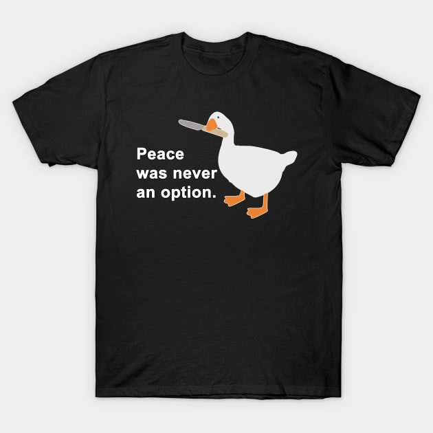 Peace Was Never An Option Goose T-Shirt by AmandaPandaBrand